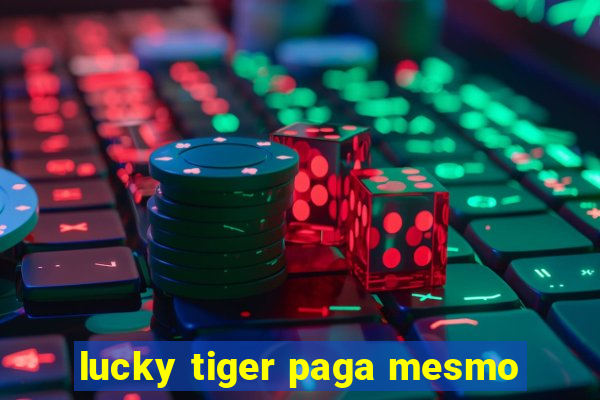 lucky tiger paga mesmo